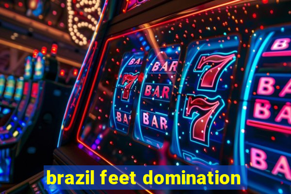 brazil feet domination